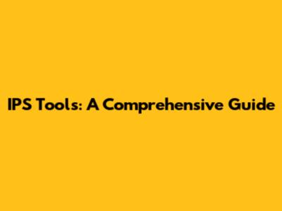 IPS Tools: A Comprehensive Guide