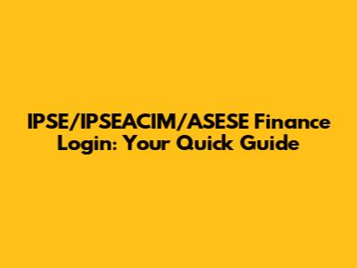 IPSE/IPSEACIM/ASESE Finance Login: Your Quick Guide