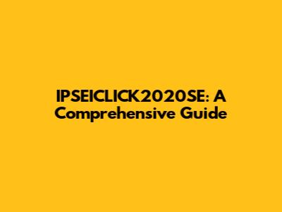 IPSEICLICK2020SE: A Comprehensive Guide