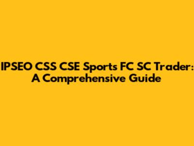 IPSEO CSS CSE Sports FC SC Trader: A Comprehensive Guide