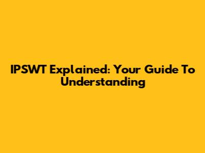 IPSWT Explained: Your Guide To Understanding