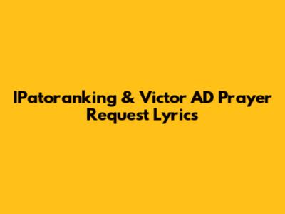 IPatoranking & Victor AD "Prayer Request" Lyrics