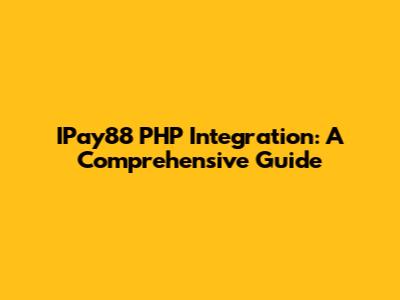 IPay88 PHP Integration: A Comprehensive Guide