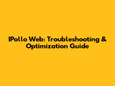IPollo Web: Troubleshooting & Optimization Guide