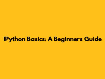 IPython Basics: A Beginner's Guide