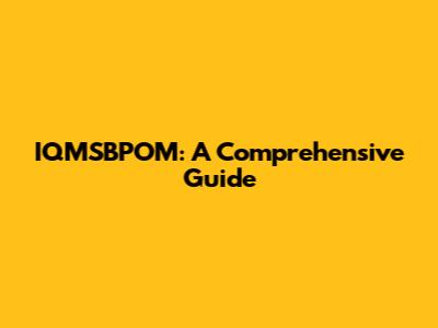 IQMSBPOM: A Comprehensive Guide