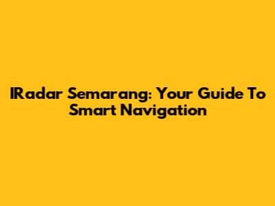 IRadar Semarang: Your Guide To Smart Navigation