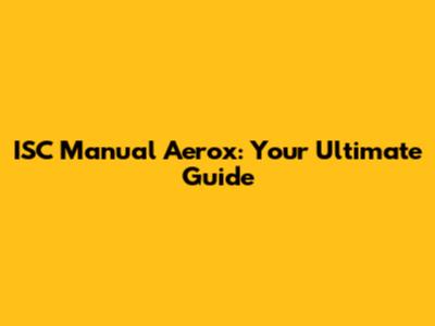 ISC Manual Aerox: Your Ultimate Guide