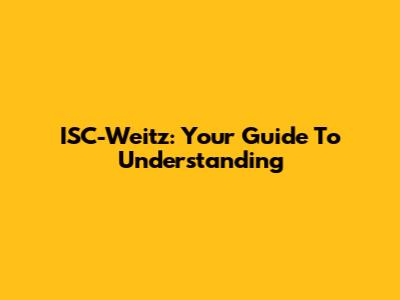 ISC-Weitz: Your Guide To Understanding
