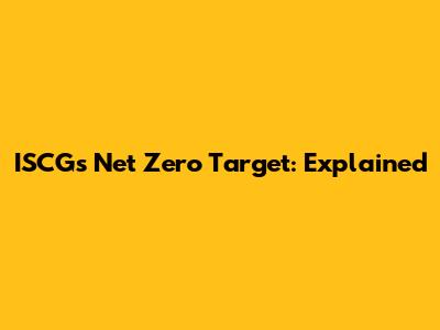 ISCG's Net Zero Target: Explained