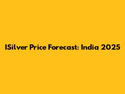 ISilver Price Forecast: India 2025