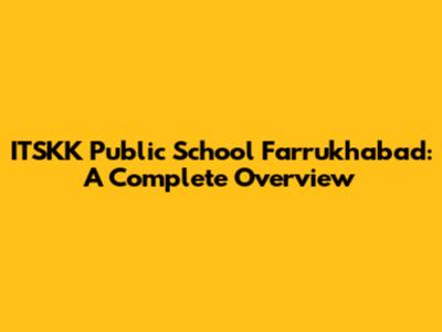 ITSKK Public School Farrukhabad: A Complete Overview