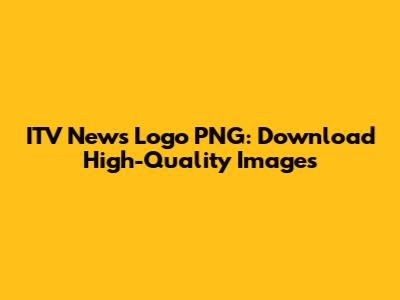 ITV News Logo PNG: Download High-Quality Images