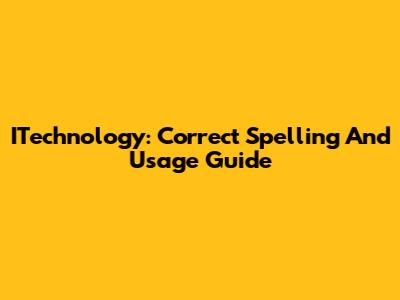 ITechnology: Correct Spelling And Usage Guide