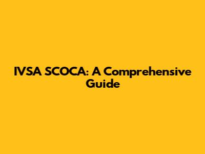 IVSA SCOCA: A Comprehensive Guide