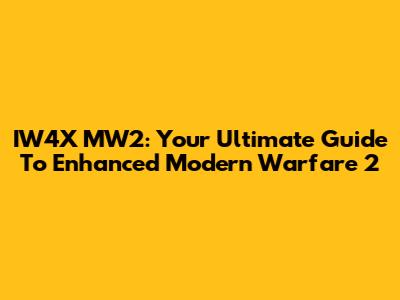 IW4X MW2: Your Ultimate Guide To Enhanced Modern Warfare 2