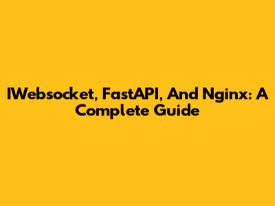 IWebsocket, FastAPI, And Nginx: A Complete Guide