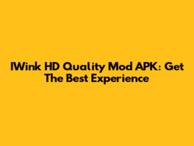 IWink HD Quality Mod APK: Get The Best Experience