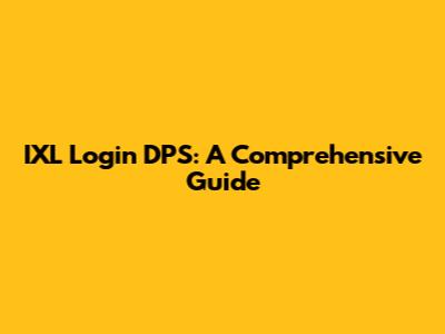IXL Login DPS: A Comprehensive Guide