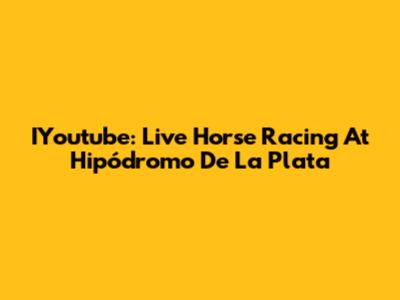 IYoutube: Live Horse Racing At Hipódromo De La Plata