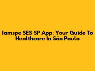 Iamspe SES SP App: Your Guide To Healthcare In São Paulo