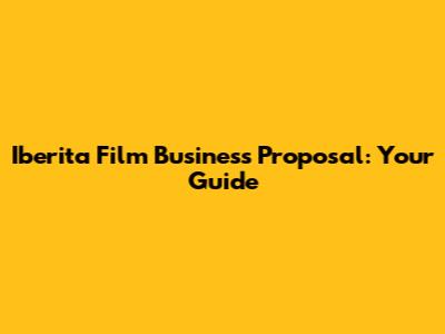 Iberita Film Business Proposal: Your Guide