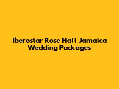 Iberostar Rose Hall Jamaica Wedding Packages