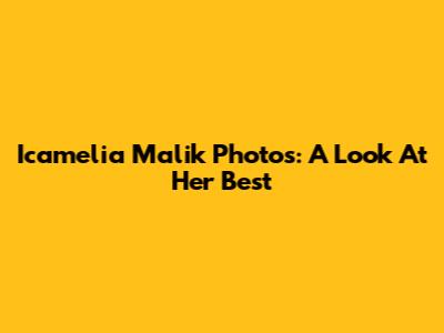 Icamelia Malik Photos: A Look At Her Best