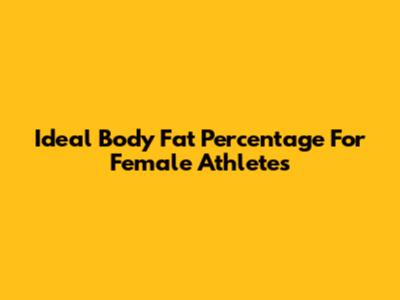 Ideal Body Fat Percentage For Female Athletes