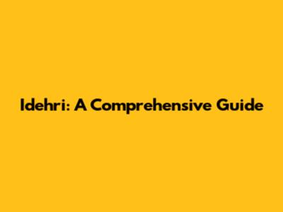 Idehri: A Comprehensive Guide