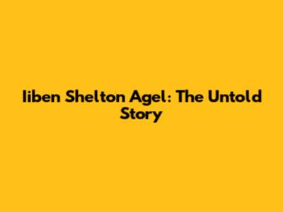 Iiben Shelton Agel: The Untold Story