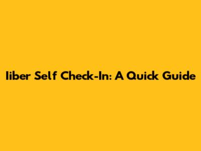 Iiber Self Check-In: A Quick Guide