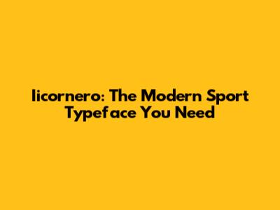 Iicornero: The Modern Sport Typeface You Need