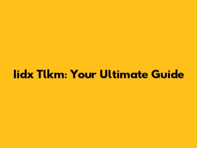 Iidx Tlkm: Your Ultimate Guide