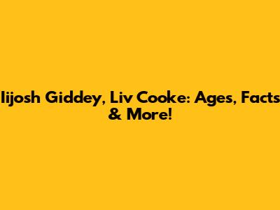Iijosh Giddey, Liv Cooke: Ages, Facts & More!
