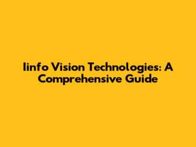 Iinfo Vision Technologies: A Comprehensive Guide