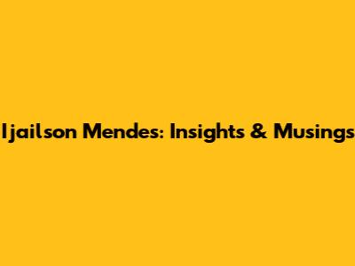 Ijailson Mendes: Insights & Musings