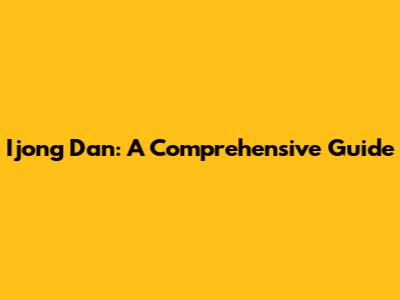 Ijong Dan: A Comprehensive Guide