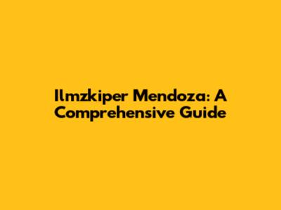 Ilmzkiper Mendoza: A Comprehensive Guide