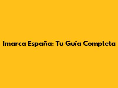 Imarca España: Tu Guía Completa