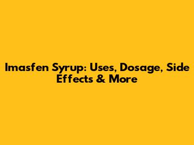 Imasfen Syrup: Uses, Dosage, Side Effects & More