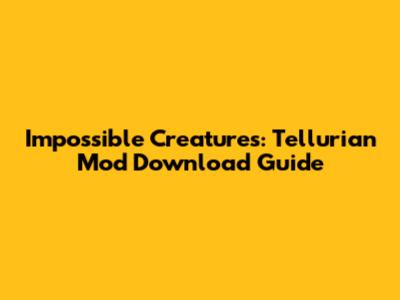 Impossible Creatures: Tellurian Mod Download Guide