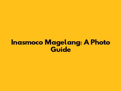 Inasmoco Magelang: A Photo Guide
