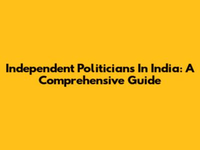 Independent Politicians In India: A Comprehensive Guide