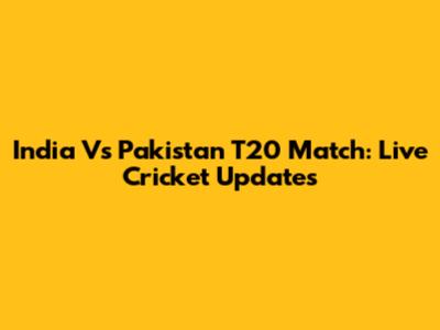 India Vs Pakistan T20 Match: Live Cricket Updates