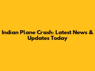 Indian Plane Crash: Latest News & Updates Today