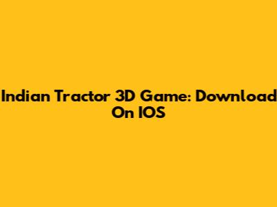 Indian Tractor 3D Game: Download On IOS