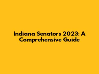 Indiana Senators 2023: A Comprehensive Guide