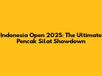 Indonesia Open 2025: The Ultimate Pencak Silat Showdown