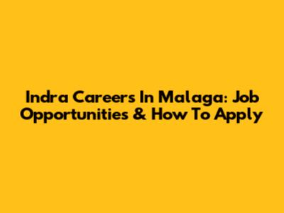 Indra Careers In Malaga: Job Opportunities & How To Apply